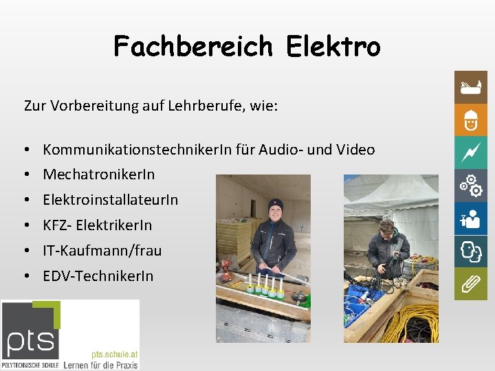 Fachbereich Elektro Zur Vorbereitung auf Lehrberufe, wie: • Kommunikationstechniker. In für Audio- und Video