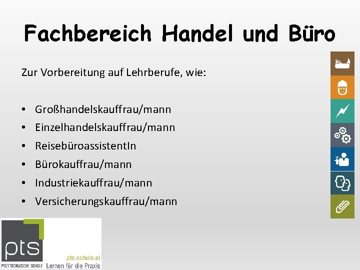 Fachbereich Handel und Büro Zur Vorbereitung auf Lehrberufe, wie: • Großhandelskauffrau/mann • Einzelhandelskauffrau/mann •