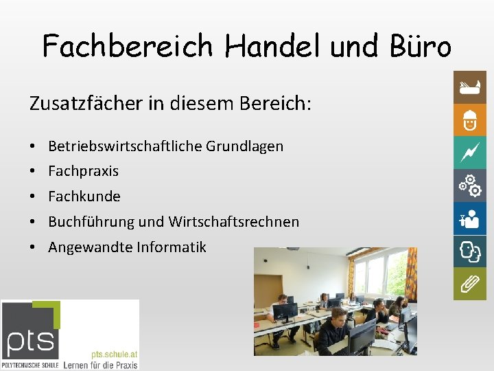 Fachbereich Handel und Büro Zusatzfächer in diesem Bereich: • Betriebswirtschaftliche Grundlagen • Fachpraxis •