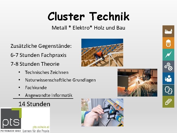 Cluster Technik Metall * Elektro* Holz und Bau Zusätzliche Gegenstände: 6 -7 Stunden Fachpraxis