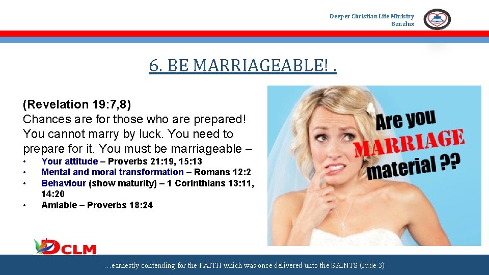 Deeper Christian Life Ministry Benelux 6. BE MARRIAGEABLE!. (Revelation 19: 7, 8) Chances are