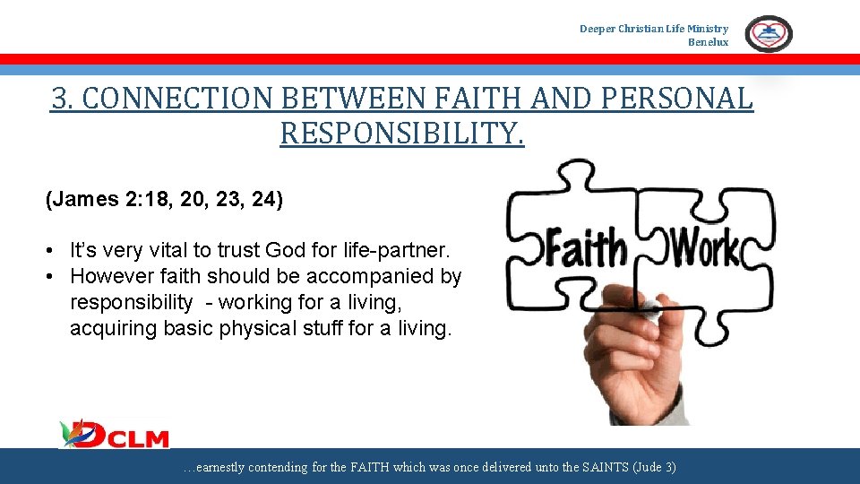 Deeper Christian Life Ministry Benelux 3. CONNECTION BETWEEN FAITH AND PERSONAL RESPONSIBILITY. (James 2: