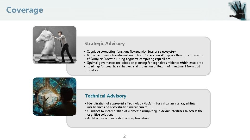 Coverage Strategic Advisory • Cognitive computing functions fitment with Enterprise ecosystem • Guidance towards