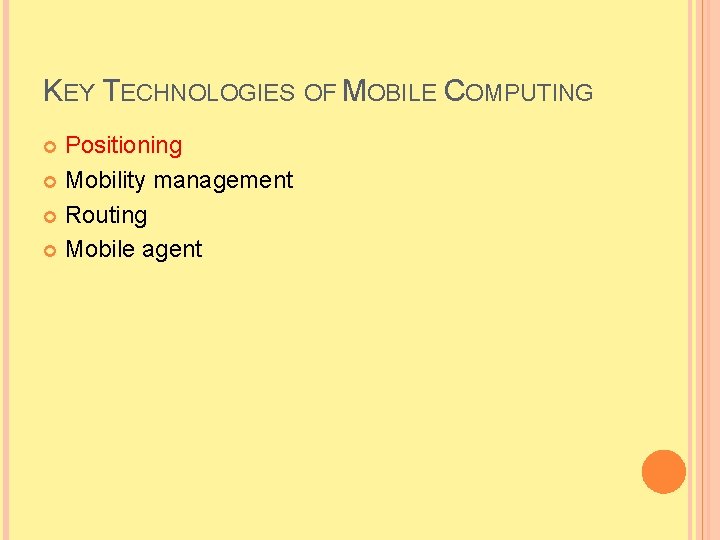 KEY TECHNOLOGIES OF MOBILE COMPUTING Positioning Mobility management Routing Mobile agent 