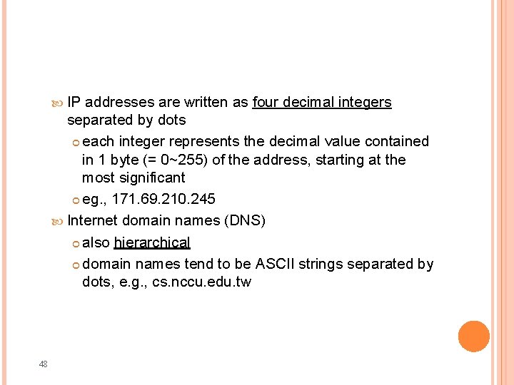  IP addresses are written as four decimal integers separated by dots each integer