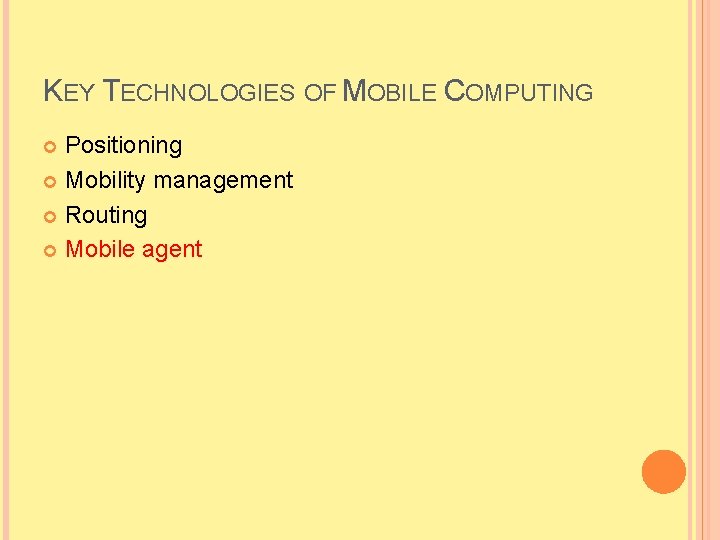 KEY TECHNOLOGIES OF MOBILE COMPUTING Positioning Mobility management Routing Mobile agent 