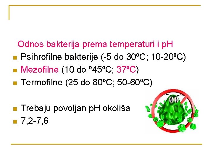 Odnos bakterija prema temperaturi i p. H n Psihrofilne bakterije (-5 do 30ºC; 10