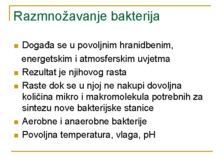 Razmnožavanje bakterija n n n Događa se u povoljnim hranidbenim, energetskim i atmosferskim uvjetma