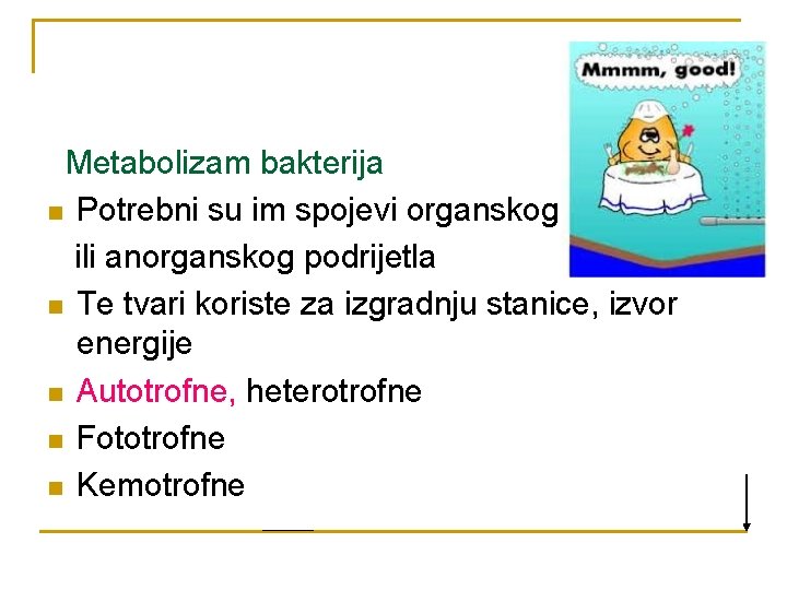 Metabolizam bakterija n Potrebni su im spojevi organskog ili anorganskog podrijetla n Te tvari