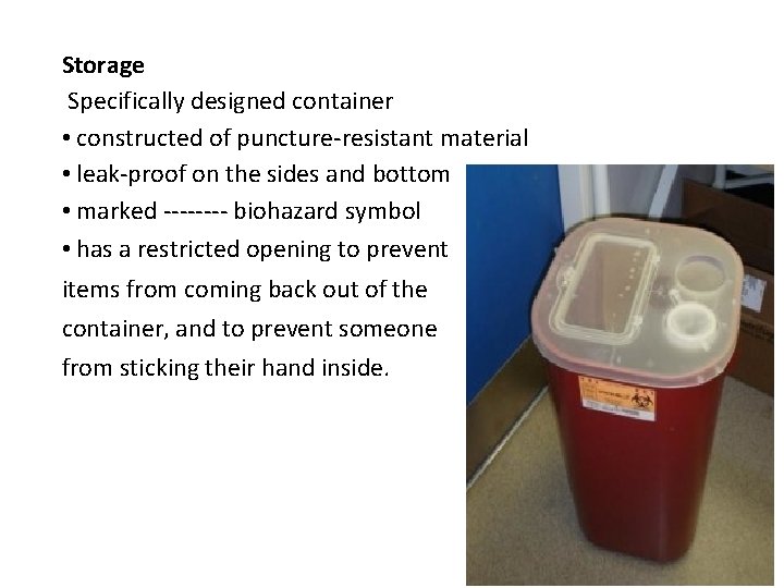 Storage Specifically designed container • constructed of puncture-resistant material • leak-proof on the sides