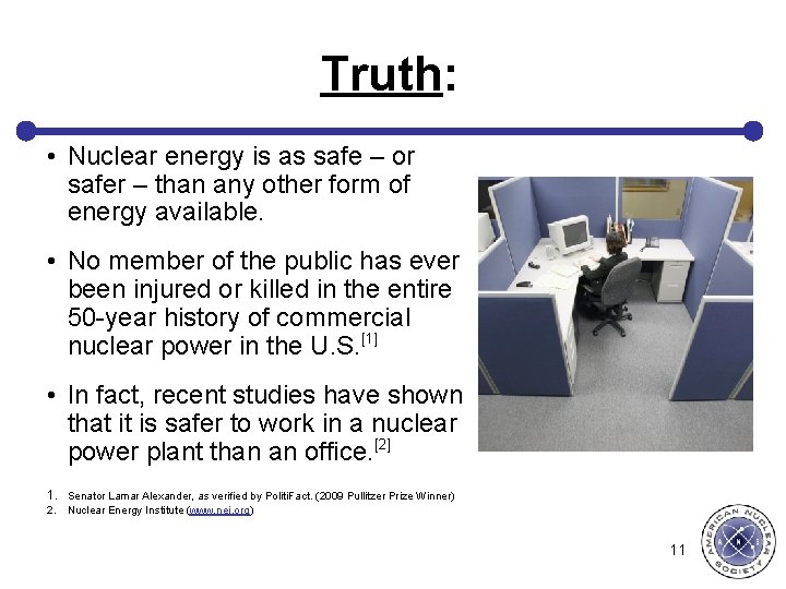 Truth: • Nuclear energy is as safe – or safer – than any other