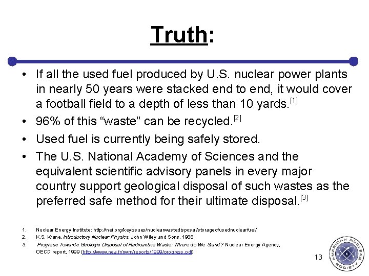 Truth: • If all the used fuel produced by U. S. nuclear power plants