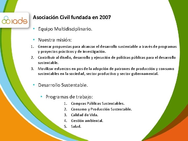 Asociación Civil fundada en 2007 • Equipo Multidisciplinario. • Nuestra misión: 1. Generar propuestas