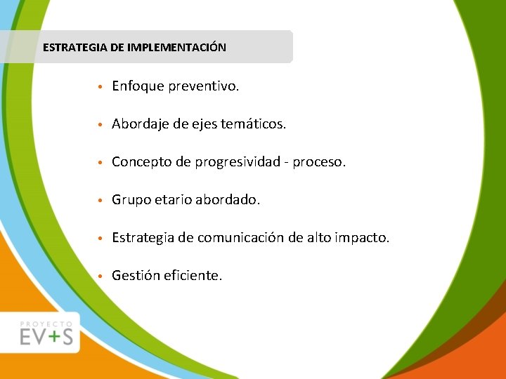 ESTRATEGIA DE IMPLEMENTACIÓN • Enfoque preventivo. • Abordaje de ejes temáticos. • Concepto de