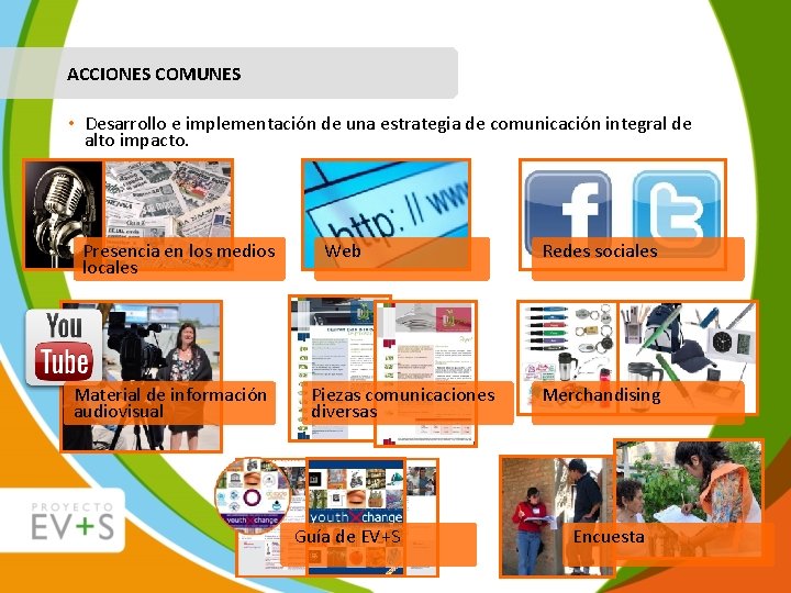 ACCIONES COMUNES • Desarrollo e implementación de una estrategia de comunicación integral de alto