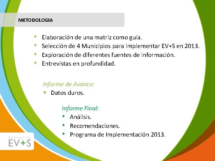 METODOLOGIA • • Elaboración de una matriz como guía. Selección de 4 Municipios para