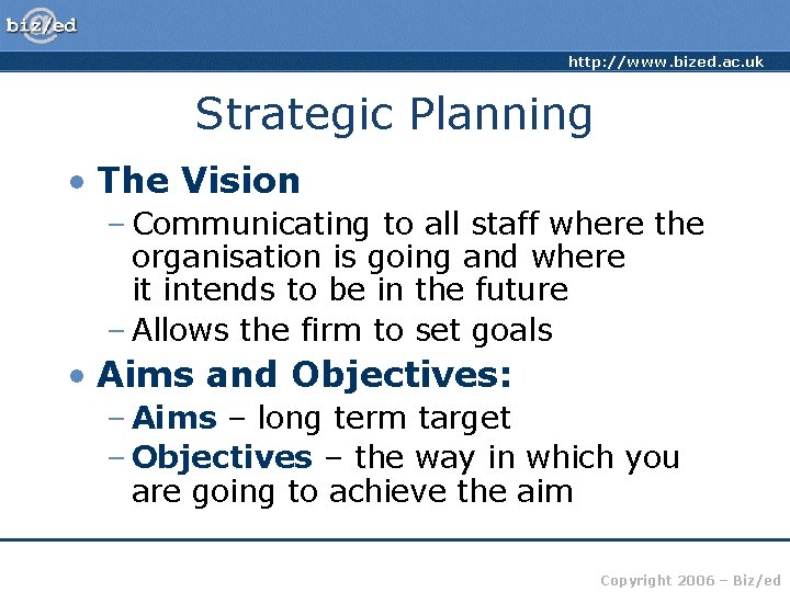 http: //www. bized. ac. uk Strategic Planning • The Vision – Communicating to all