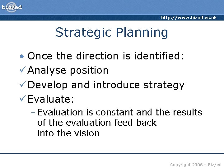 http: //www. bized. ac. uk Strategic Planning • Once the direction is identified: ü