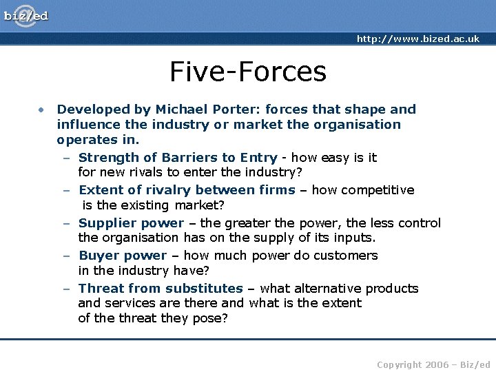 http: //www. bized. ac. uk Five-Forces • Developed by Michael Porter: forces that shape