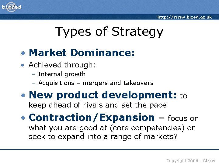 http: //www. bized. ac. uk Types of Strategy • Market Dominance: • Achieved through: