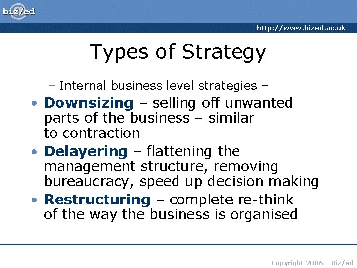 http: //www. bized. ac. uk Types of Strategy – Internal business level strategies –