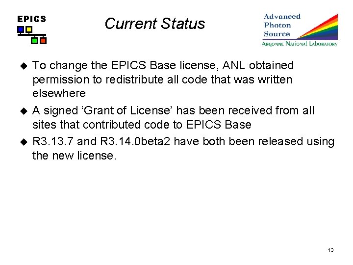 EPICS u u u Current Status To change the EPICS Base license, ANL obtained