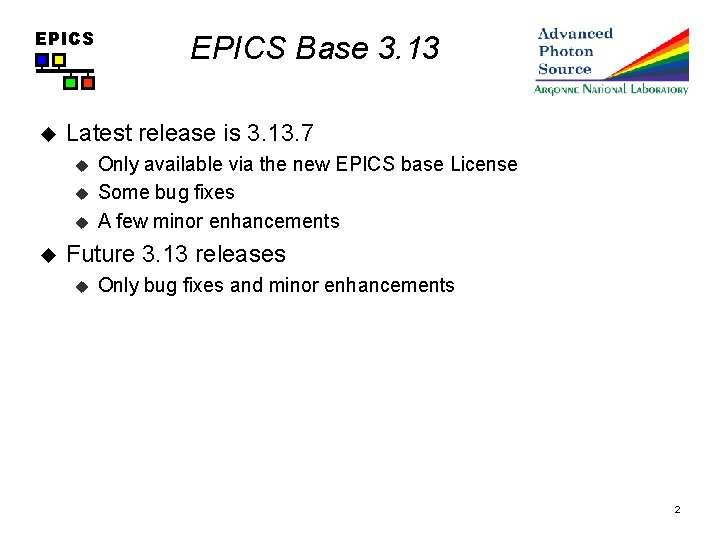 EPICS u Latest release is 3. 13. 7 u u EPICS Base 3. 13
