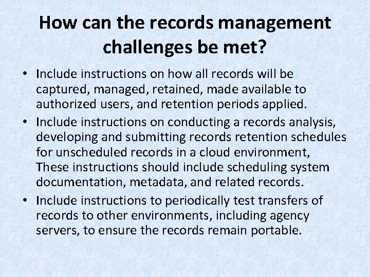 How can the records management challenges be met? • Include instructions on how all