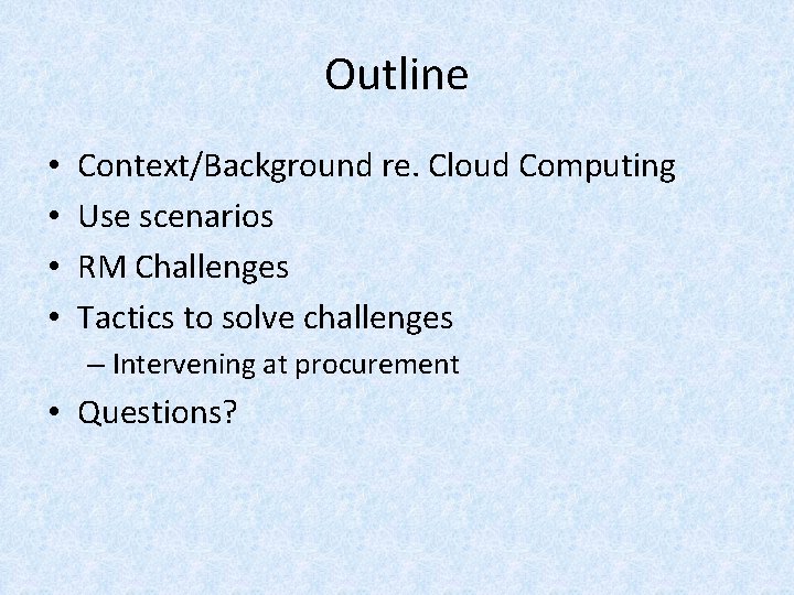 Outline • • Context/Background re. Cloud Computing Use scenarios RM Challenges Tactics to solve