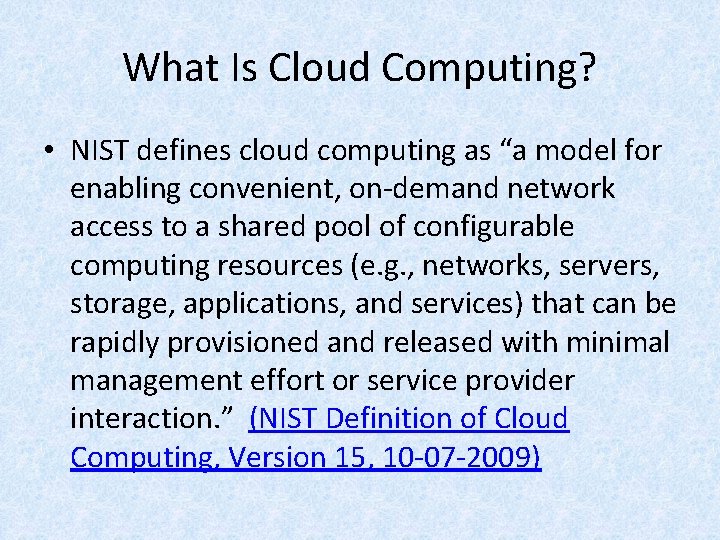 What Is Cloud Computing? • NIST defines cloud computing as “a model for enabling