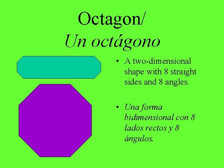 Octagon/ Un octágono • A two-dimensional shape with 8 straight sides and 8 angles.
