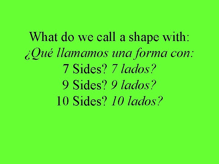 What do we call a shape with: ¿Qué llamamos una forma con: 7 Sides?