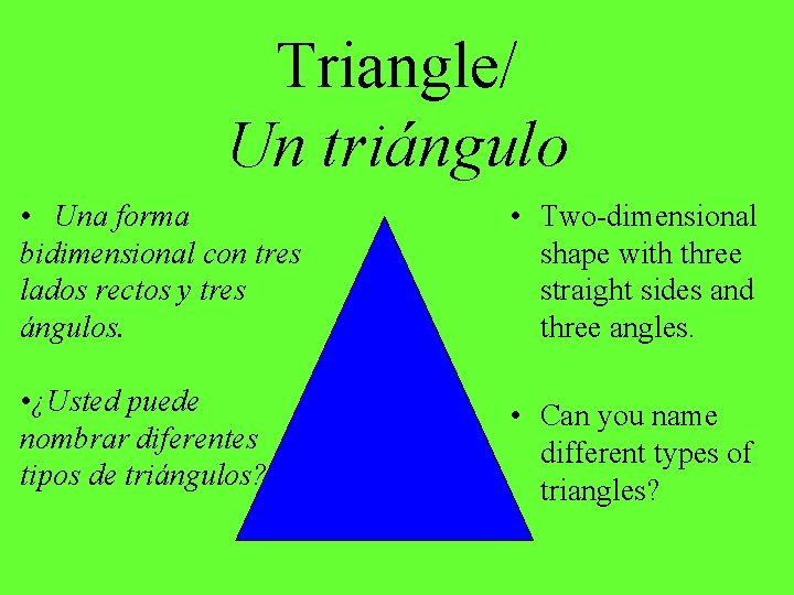Triangle/ Un triángulo • Una forma bidimensional con tres lados rectos y tres ángulos.