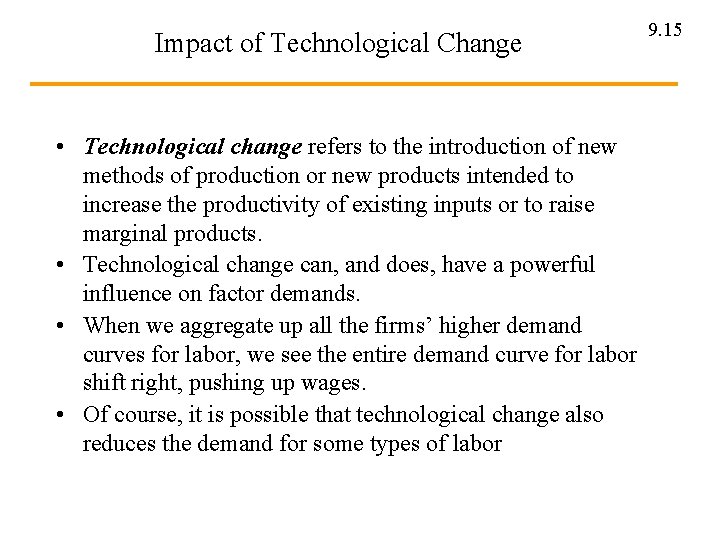 Impact of Technological Change • Technological change refers to the introduction of new methods