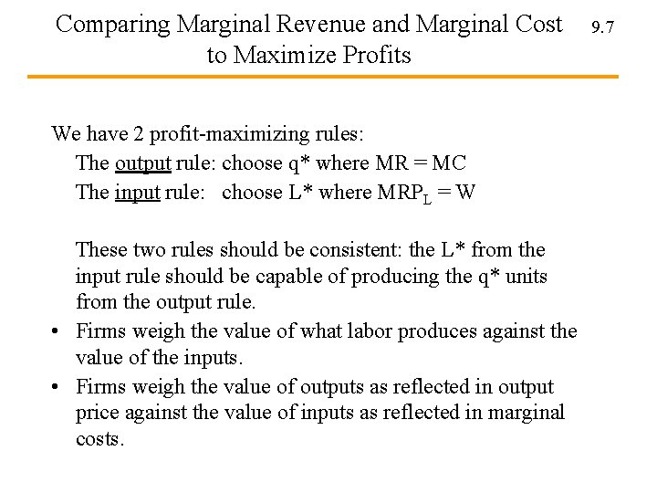 Comparing Marginal Revenue and Marginal Cost to Maximize Profits We have 2 profit-maximizing rules: