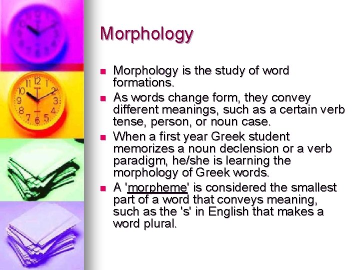 Morphology n n Morphology is the study of word formations. As words change form,