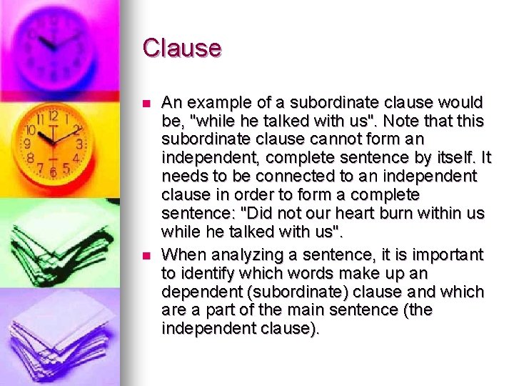 Clause n n An example of a subordinate clause would be, "while he talked