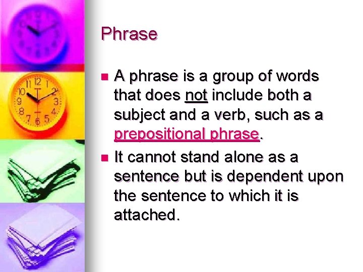 Phrase A phrase is a group of words that does not include both a