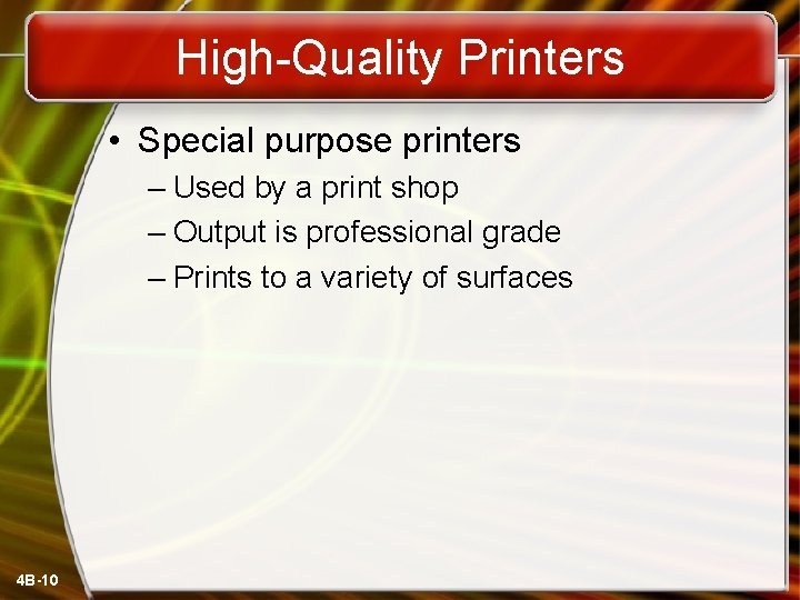 High-Quality Printers • Special purpose printers – Used by a print shop – Output