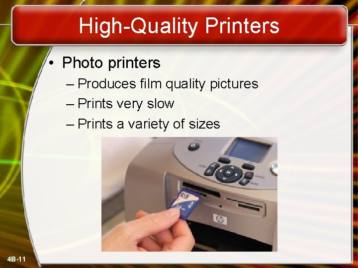 High-Quality Printers • Photo printers – Produces film quality pictures – Prints very slow