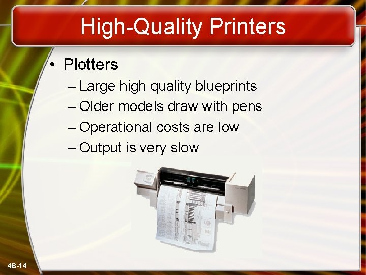 High-Quality Printers • Plotters – Large high quality blueprints – Older models draw with
