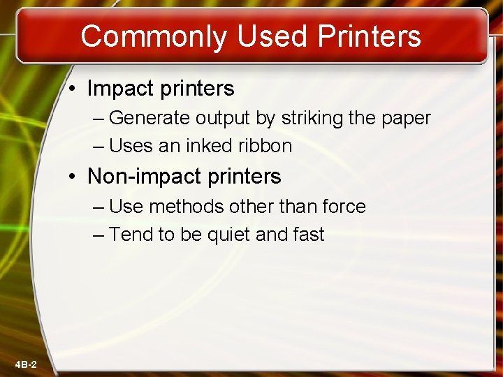 Commonly Used Printers • Impact printers – Generate output by striking the paper –