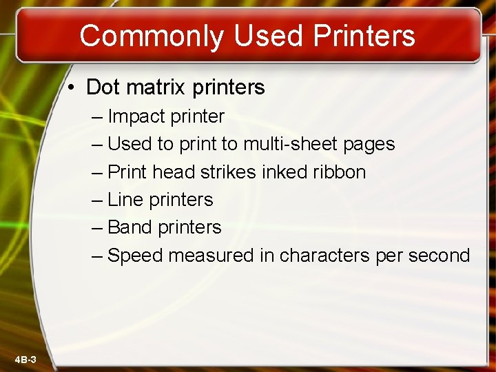 Commonly Used Printers • Dot matrix printers – Impact printer – Used to print