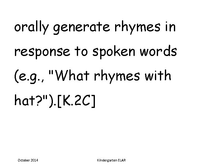 orally generate rhymes in response to spoken words (e. g. , "What rhymes with