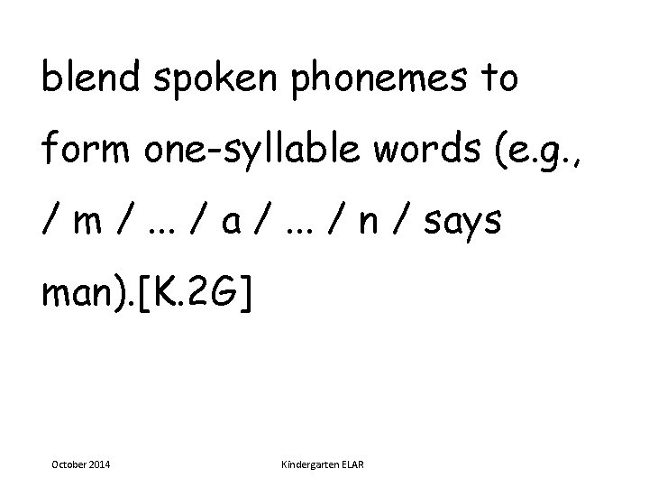 blend spoken phonemes to form one-syllable words (e. g. , / m /. .