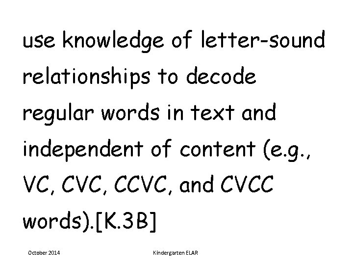 use knowledge of letter-sound relationships to decode regular words in text and independent of