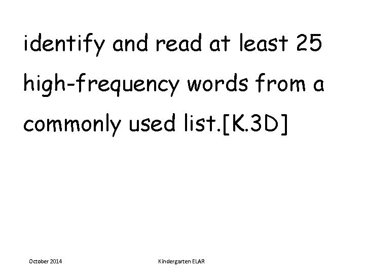 identify and read at least 25 high-frequency words from a commonly used list. [K.