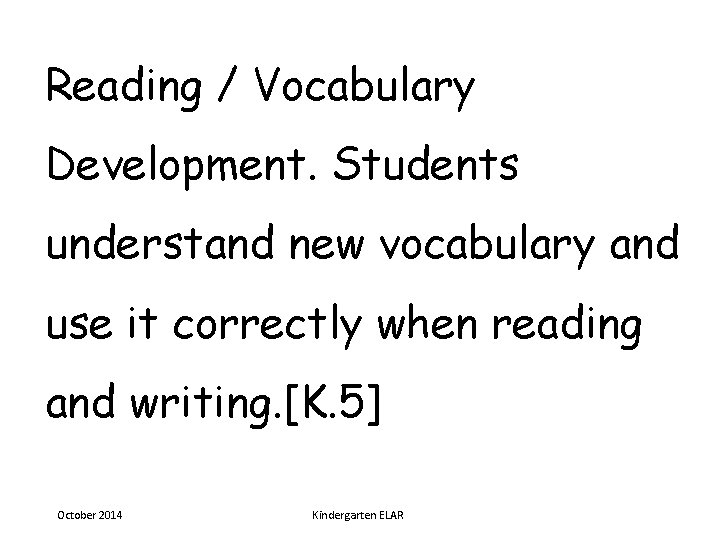 Reading / Vocabulary Development. Students understand new vocabulary and use it correctly when reading