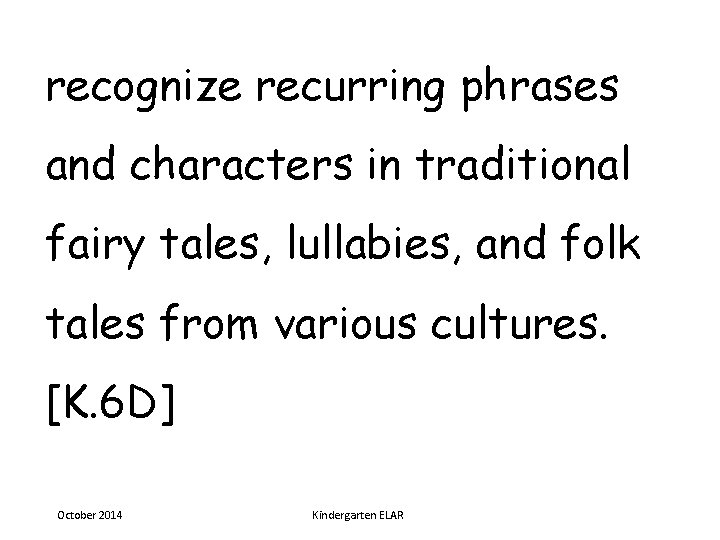 recognize recurring phrases and characters in traditional fairy tales, lullabies, and folk tales from