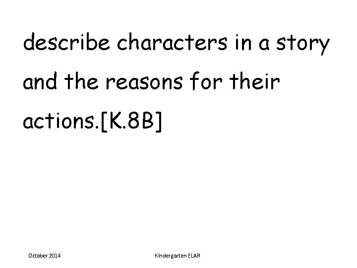 describe characters in a story and the reasons for their actions. [K. 8 B]